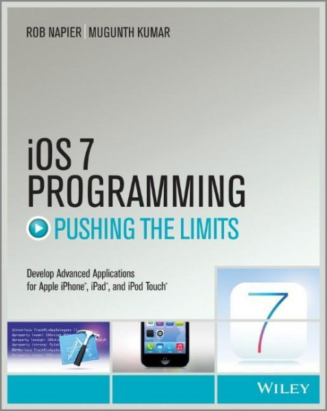 IOS 7 Programming Pushing the Limits: Develop Advance Applications for Apple Iphone, Ipad, and iPod Touch