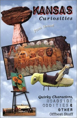 Kansas Curiosities: Quirky Characters, Roadside Oddities & Other Offbeat Stuff