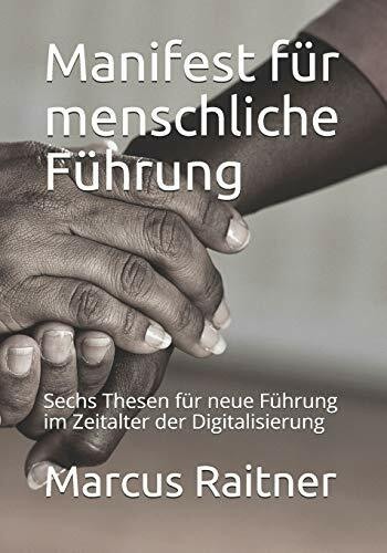 Manifest für menschliche Führung: Sechs Thesen für neue Führung im Zeitalter der Digitalisierung