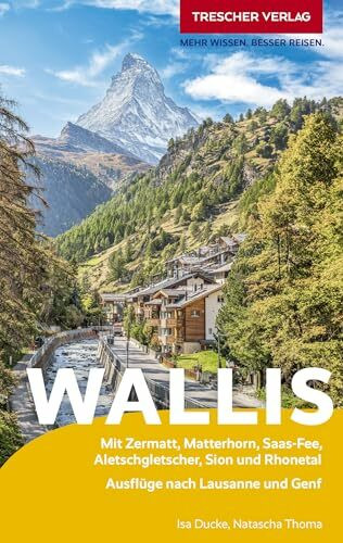 TRESCHER Reiseführer Wallis: Mit Zermatt, Matterhorn, Saas-Fee, Aletschgletscher, Sion und Rhonetal. Ausflüge nach Lausanne und Genf