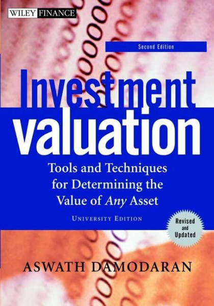 Investment Valuation: Tools and Techniques for Determining the Value of Any Asset. University Edition