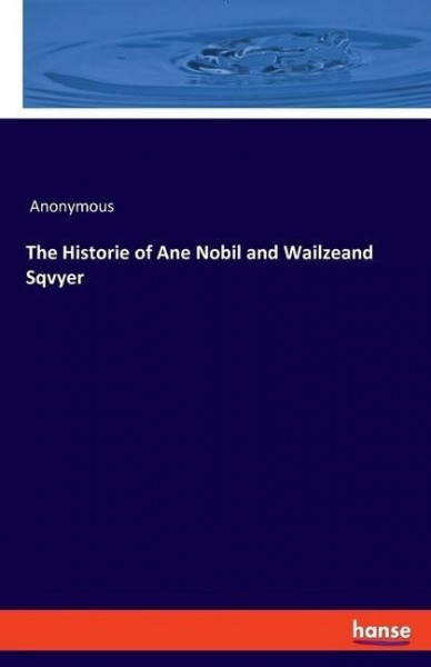 The Historie of Ane Nobil and Wailzeand Sqvyer