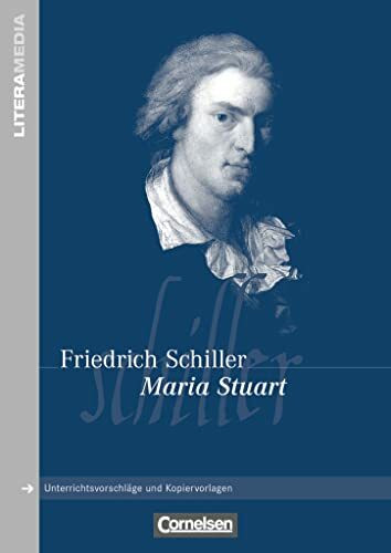 Literamedia: Maria Stuart - Handreichungen für den Unterricht - Unterrichtsvorschläge und Kopiervorlagen