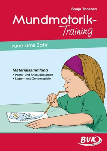 Mundmotorik-Training rund ums Jahr: Materialsammlung. Puste- und Ansaugübungen - Lippen- und Zungenspiele