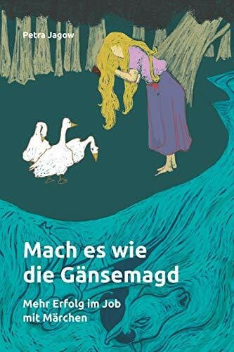 Mach es wie die Gänsemagd: Mehr Erfolg im Job mit Märchen