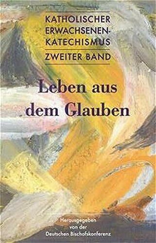 Katholischer Erwachsenenkatechismus: Zweiter Band: Leben aus dem Glauben