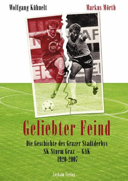 „Geliebter Feind“: Die Geschichte der Grazer Stadtderbys Sturm – GAK 1920 bis 2007