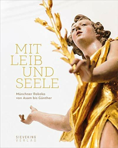 Mit Leib und Seele: Münchner Rokoko von Asam bis Günther: Münchner Rokoko von Asam bis Günther. Katalog zur Ausstellung in der Hypo-Kunsthalle in München, 2014/2015. Hrsg.: Diözesanmuseum Freising