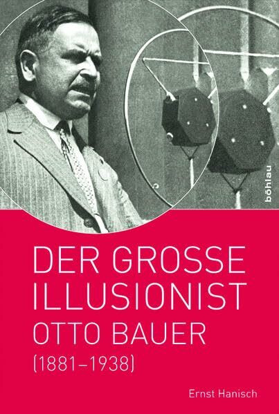 Der große Illusionist: Otto Bauer (1881-1938)