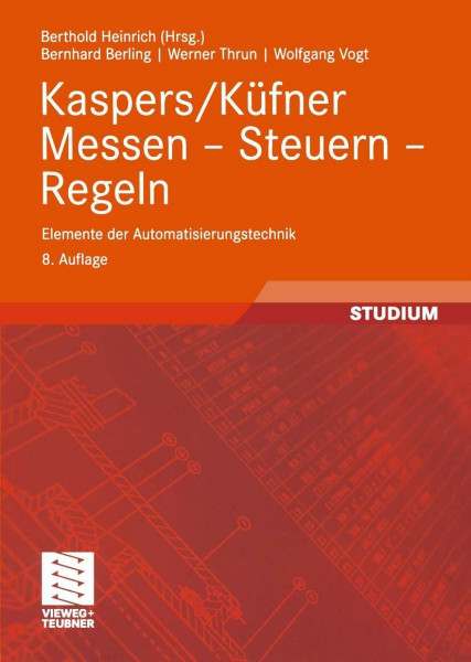 Kaspers/Küfner Messen - Steuern - Regeln: Elemente der Automatisierungstechnik (Viewegs Fachbücher der Technik) (German Edition)