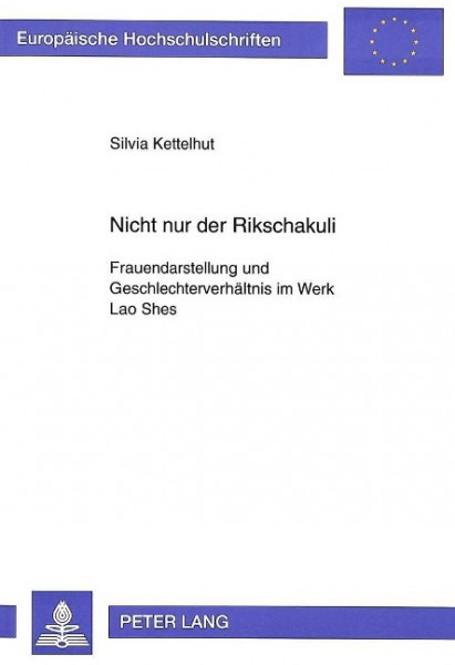 Nicht Nur Der Rikschakuli: Frauendarstellung Und Geschlechterverhaeltnis Im Werk Lao Shes