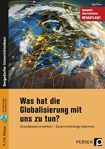 Was hat die Globalisierung mit uns zu tun?: Grundwissen erwerben - Zusammenhänge erkennen (9. und 10. Klasse)