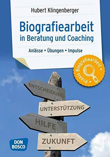 Biografiearbeit in Beratung und Coaching: Anlässe, Übungen, Impulse (Praxis Biografiearbeit)