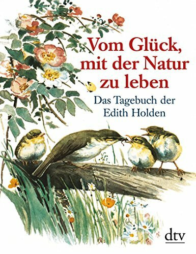 Vom Glück, mit der Natur zu leben: Das Tagebuch der Edith Holden