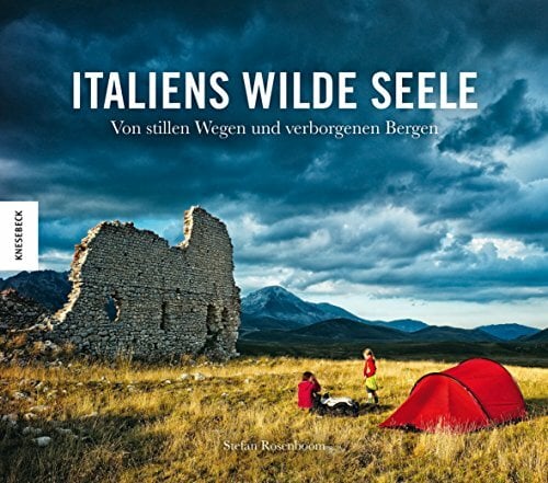 Italiens wilde Seele: Von stillen Wegen und verborgenen Bergen Italiens wilde Seele: Von stillen Wegen und verborgenen Bergen