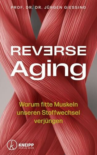 Reverse Aging: Warum fitte Muskeln unseren Stoffwechsel verjüngen. Mit einem Vorwort von Andreas Michalsen.