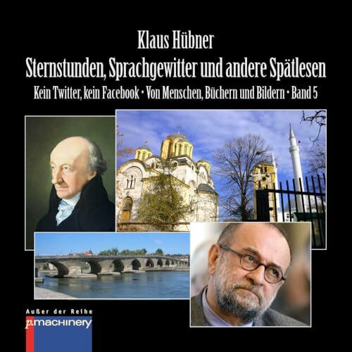 STERNSTUNDEN, SPRACHGEWITTER UND ANDERE SPÄTLESEN: Kein Twitter, kein Facebook • Von Menschen, Büchern und Bildern • Band 5 (AdR - Außer der Reihe)