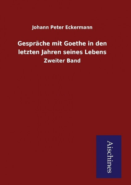 Gespräche mit Goethe in den letzten Jahren seines Lebens