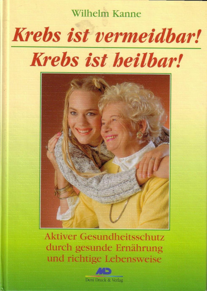 Krebs ist vermeidbar! Krebs ist heilbar!: Aktiver Gesundheitsschutz durch richtige Ernährung