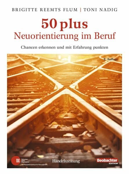 50 plus. Neuorientierung im Beruf: Chancen erkennen und mit Erfahrung punkten 50 plus. Neuorientierung im Beruf: Chancen erkennen und mit Erfahrung punkten