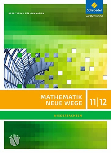 Mathematik Neue Wege SII / Mathematik Neue Wege SII - Ausgabe 2012 für Niedersachsen: Ausgabe 2012 für Niedersachsen / Arbeitsbuch 11 / 12 mit CD-ROM