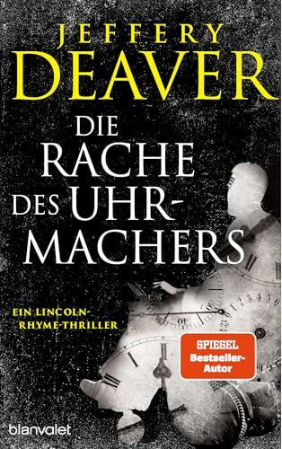 Die Rache des Uhrmachers: Ein Lincoln-Rhyme-Thriller (Die Lincoln-Rhyme-Reihe, Band 16)