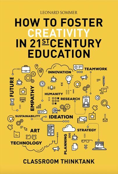 Classroom Thinktank: How To Foster Creativity in 21st-Century Education