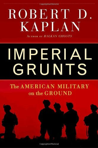 Imperial Grunts: The American Military on the Ground