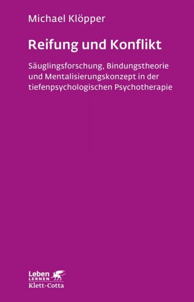 Reifung und Konflikt (Leben Lernen, Bd. 194): Säuglingsforschung, Bindungstheorie und Mentalisierungskonzept in der tiefenpsychologischen Psychotherapie