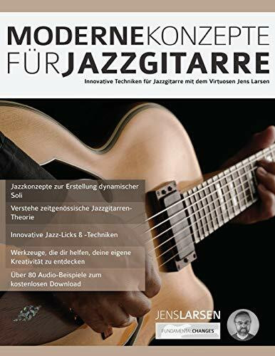Moderne Konzepte für Jazzgitarre: Innovative Techniken für Jazzgitarre mit dem Virtuosen Jens Larsen