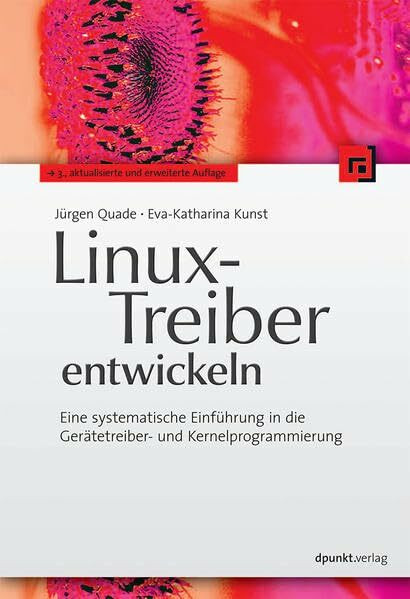 Linux-Treiber entwickeln: Eine systematische Einführung in die Gerätetreiber- und Kernelprogrammierung