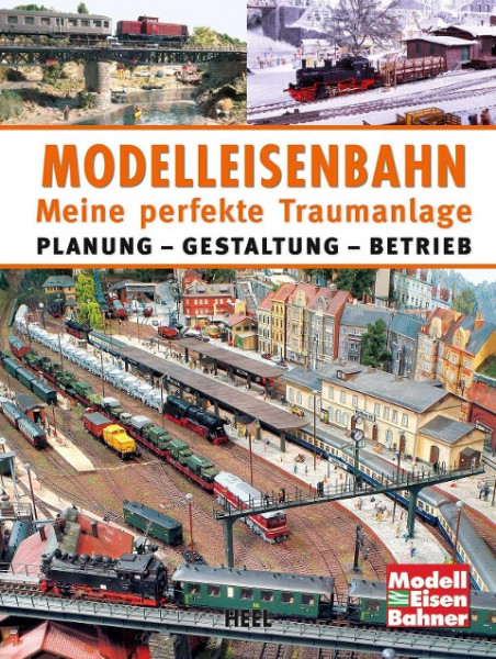Modelleisenbahn - Meine perfekte Traumanlage