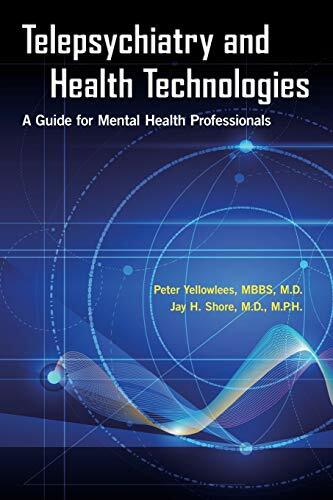 Telepsychiatry and Health Technologies: A Guide for Mental Health Professionals Telepsychiatry and Health Technologies: A Guide for Mental Health Professionals
