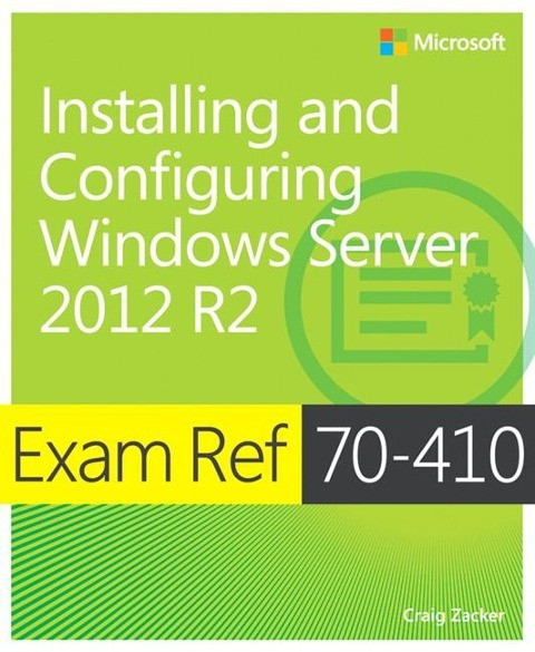 Exam Ref 70-410 Installing and Configuring Windows Server 2012 R2 (McSa)