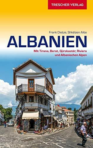 Reiseführer Albanien: Mit Tirana, Berat, Gjirokastër, Riviera und Albanischen Alpen
