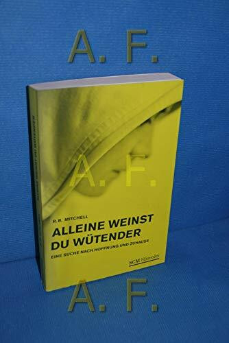 Alleine weinst du wütender: Auf der Suche nach Hoffnung und Zuhause