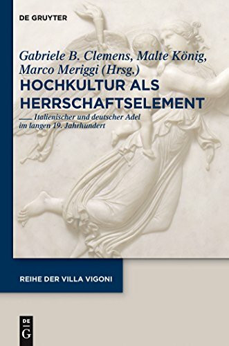 Hochkultur als Herrschaftselement: Italienischer und deutscher Adel im langen 19. Jahrhundert (Reihe der Villa Vigoni, 25, Band 25)