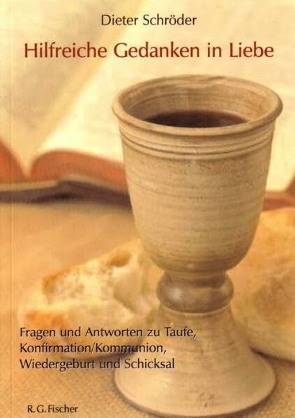 Hilfreiche Gedanken in Liebe: Fragen und Antworten zu Taufe, Konfirmation/Kommunion, Wiedergeburt und Schicksal
