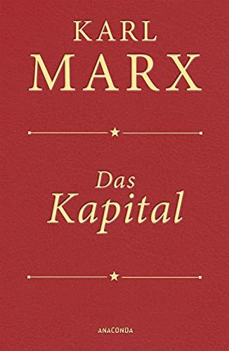 Das Kapital (Cabra-Lederausgabe): Ungekürzte Ausgabe nach der zweiten Auflage von 1872, mit einem Geleitwort von Karl Kosch aus dem Jahre 1932 in feinem Cabra-Leder
