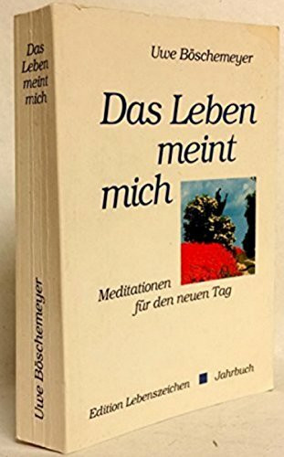 Das Leben meint mich: Meditationen für den neuen Tag (Jahrbücher)