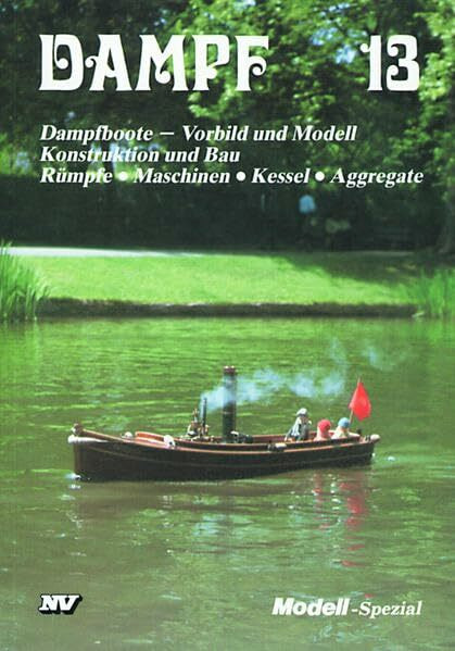 Dampf-Reihe / Dampf 13: Dampfboote - Vorbild und Modell / Konstruktion und Bau / Rümpfe, Maschinen, Kessel, Aggregate (Dampf-Spezial)