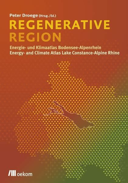 Regenerative Region: Energie- und Klimaatlas Bodensee-Alpenrhein / Energy- and Climate Atlas Lake Constance-Alpine Rhine