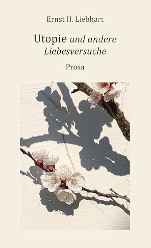 Utopie und andere Liebesversuche: Prosa