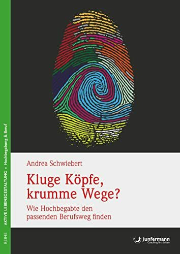 Kluge Köpfe, krumme Wege?: Wie Hochbegabte den passenden Berufsweg finden