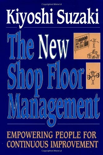 New Shop Floor Management: Empowering People for Continuous Improvement