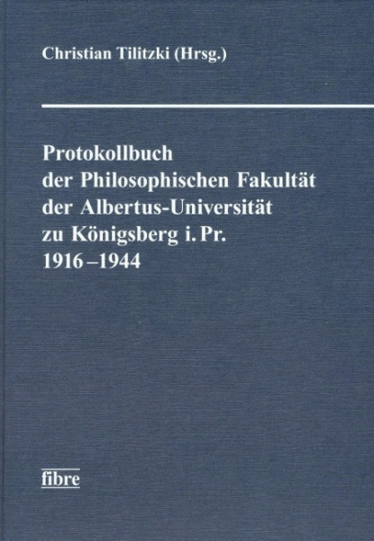 Protokollbuch der Philosophischen Fakultät der Albertus-Universität Königsberg i. Pr. 1916-1944