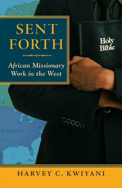 Sent Forth: African Missionary Work in the West (American Society of Missiology, Band 51)