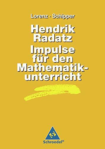 Handbücher Mathematik: Hendrik Radatz: Impulse für den Mathematikunterricht (Handbücher für den Mathematikunterricht, Band 13): bis 2007 (Handbücher für den Mathematikunterricht: bis 2007)