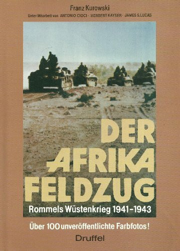 Der Afrikafeldzug. Rommels Krieg in der Wüste 1941-1943