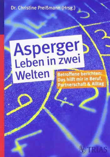 Asperger - Leben in zwei Welten: Betroffene berichten: Das hilft mir in Schule, Beruf, Partnerschaft und Alltag